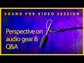 Sound for Video Session — Perspective on audio gear &amp; Q&amp;A