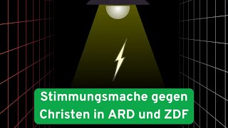 Stimmungsmache gegen Christen in ARD und ZDF
