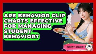 Are Behavior Clip Charts Effective For Managing Student Behavior? - Your Crafty Classroom