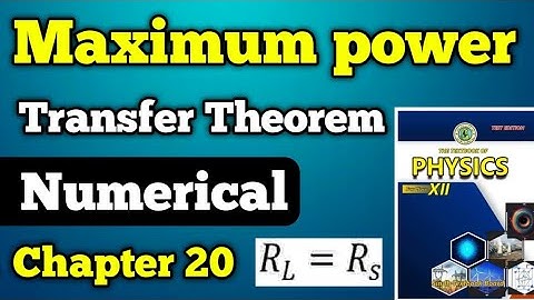 Maximum power transfer theorem chapter 20 class 12 New physics book | Second year power theorem