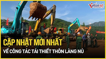 Cập nhật mới nhất về công tác tái thiết thôn Làng Nủ: 30 căn nhà đã hoàn thiện mặt bằng | VietNamNet