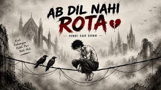 AB DIL NAHI ROTA 💔 | Heart Touching Hindi Sad Song | Broken Heart | Sad Music