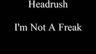Headrush  I'm Not A Freak