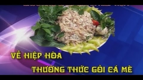 Về Hiệp Hòa Thưởng Thức Gỏi Cá Mè [Du Lịch Văn Hóa Ẩm Thực Việt Nam]