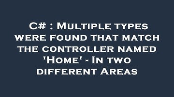 C# : Multiple types were found that match the controller named 