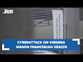 Cyberattack on virginia mason franciscan health impacts patients