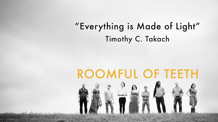 Roomful of Teeth: Everything is Made of Light (Tak...