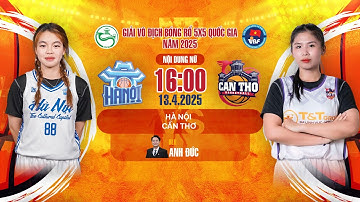 🔴 TRỰC TIẾP: Hà Nội - Cần Thơ | Giải Vô Địch Bóng Rổ 5x5 Quốc gia 2025