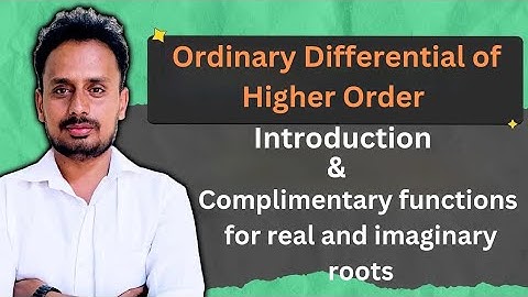 Higher Order Differential Equations – Roots & Complementary Function 