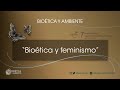 Tertulia: Bioética y Feminismo (02-03)