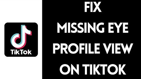 How To Fix Missing Eye Profile View On TikTok [STEP-BY-STEP]