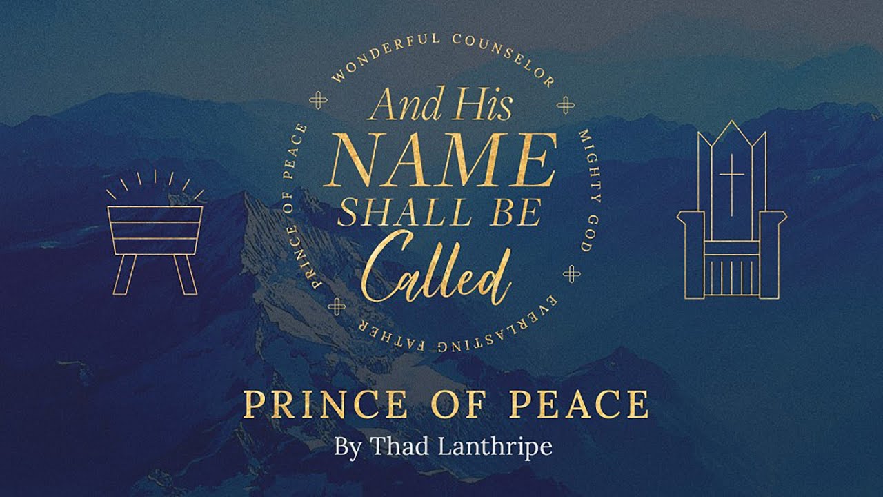 Series | His Name Shall Be Called | Prince of Peace | December 18, 2022