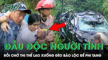 Toàn cảnh 24h 24/10: Đầu độc rồi chở thi thể người tình lao xuống đèo Bảo Lộc để phi tang