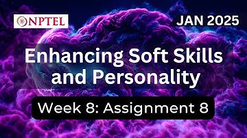 NPTEL Enhancing Soft Skills and Personality Week 8 Assignment 8 Answers Solution Quiz | Jan 2025