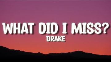 Drake - What Did I Miss? (NEW)- LYRICS