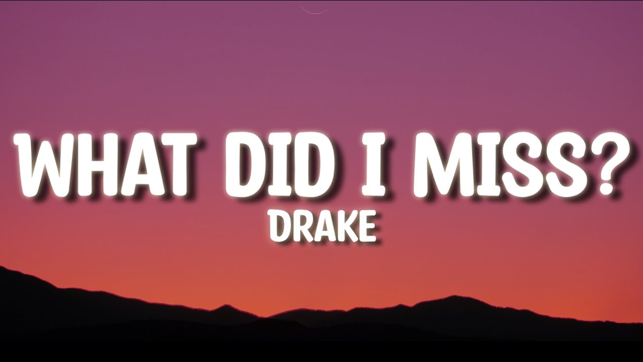 Drake - What Did I Miss? (NEW)- LYRICS Drake - What Did I Miss? (NEW)- LYRICS