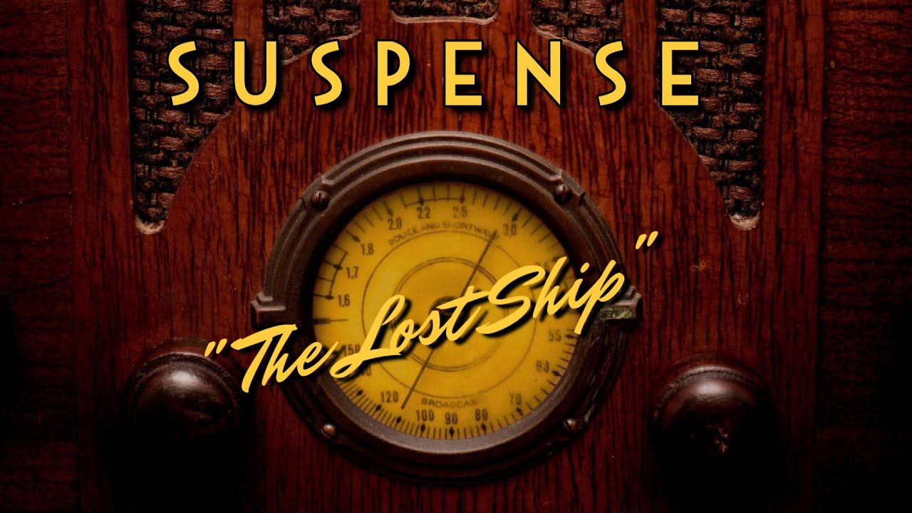 Suspense-Classic Mystery Radio-"The Lost Ship" Suspense-Classic Mystery Radio-"The Lost Ship"