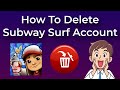 How To Delete Subway Surfers Account | Easy Tutorial