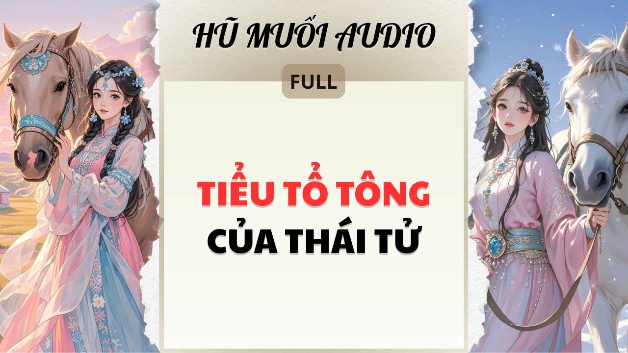 [Truyện Audio] TIỂU TỔ TÔNG CỦA THÁI TỬ | Hũ Muối Audio