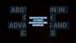 ABSTRACTION IN C++ WITH ADVANTAGES AND EXAMPLES