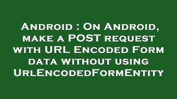 Android : On Android, make a POST request with URL Encoded Form data without using UrlEncodedFormEnt