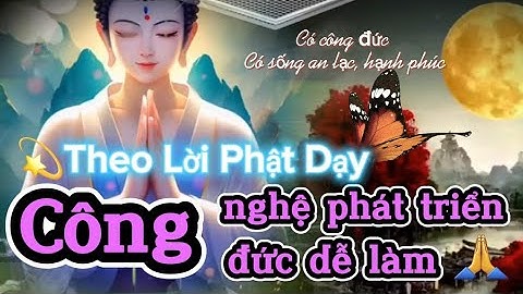 Cách tạo công đức để sống an lạc, hạnh phúc theo lời Phật dạy.