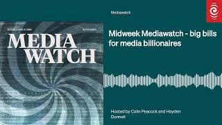 Midweek Mediawatch - big bills for media billionaires | Mediawatch | RNZ