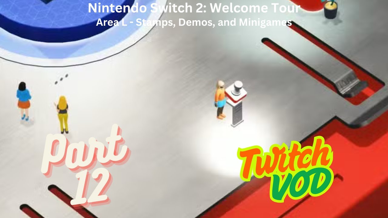 Nintendo Switch 2: Welcome Tour - Area L: Stamps, Demos, and Minigames (Twitch VOD - Part 12)