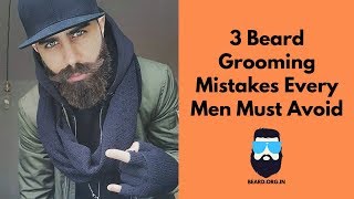 3 Beard Grooming Mistakes To Avoid