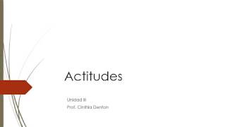 Actitudes  -  Unidad III  -  Psicología Social