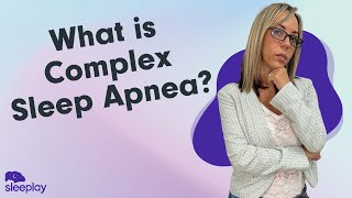 What is Complex Sleep Apnea?