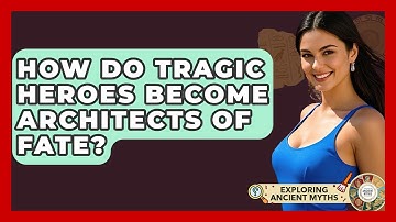 How Do Tragic Heroes Become Architects Of Fate? - Exploring Ancient Myths