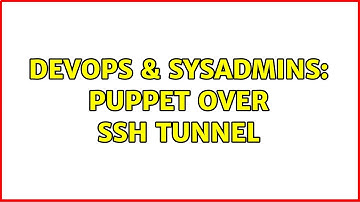 DevOps & SysAdmins: Puppet over ssh tunnel (2 Solutions!!)