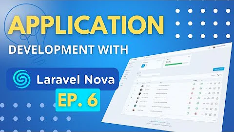 How to build Admin Panels with Laravel Nova 4 - Episode 6