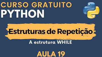 Python: Aula 19 - Estrutura de Repetição: while