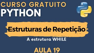 Python: Aula 19 - Estrutura de Repetição: while