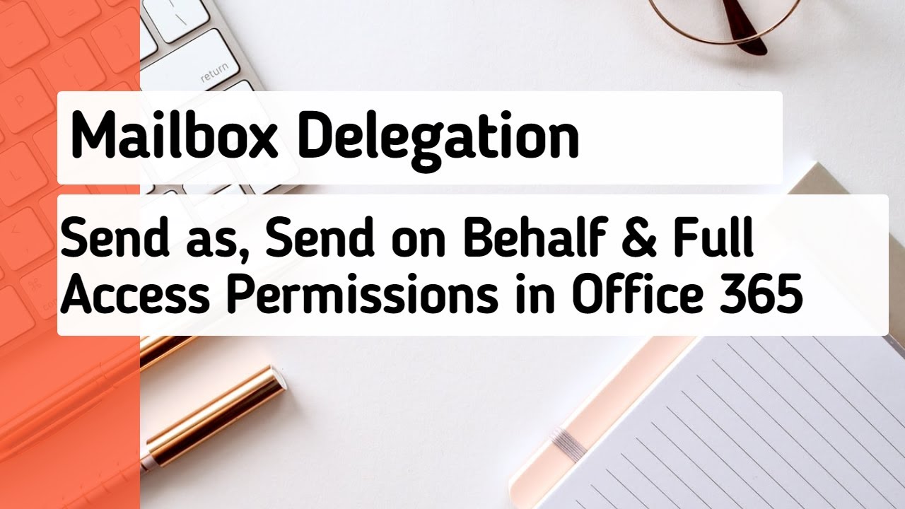 Mailbox Delegation: Send As, Send On Behalf And Full Access Role In Office 365