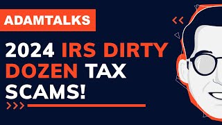 Adam Talks | Beware: The 2024 IRS Dirty Dozen Tax Scams Unveiled!