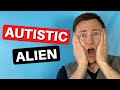 Im an autistic alien  life as an autistic person in a neurotypical world