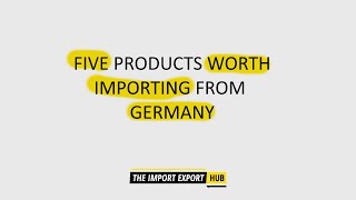 Five Products Worth Importing From Germany