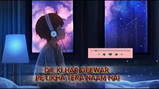 Dil ki har deewar pe likha tera naam hai - Lofi sing [ slowed   reverb ]