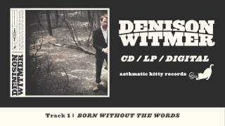 Denison Witmer, &quot;Born Without the Words&quot; (Track 1, Denison Witmer)