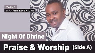Night Of Divine Praise \u0026 Worship (Side A) — Nnamdi Ewenighi |Latest Nigerian Gospel Music 2022