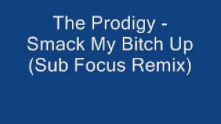 The Prodigy - Smack My Bitch Up (Sub Focus Remix)