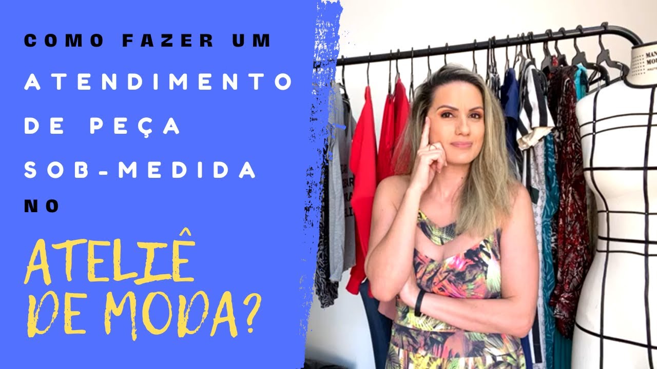 COMO FAZER UM ATENDIMENTO PARA PEÇA SOB MEDIDA NO ATELIÊ DE MODA I ...