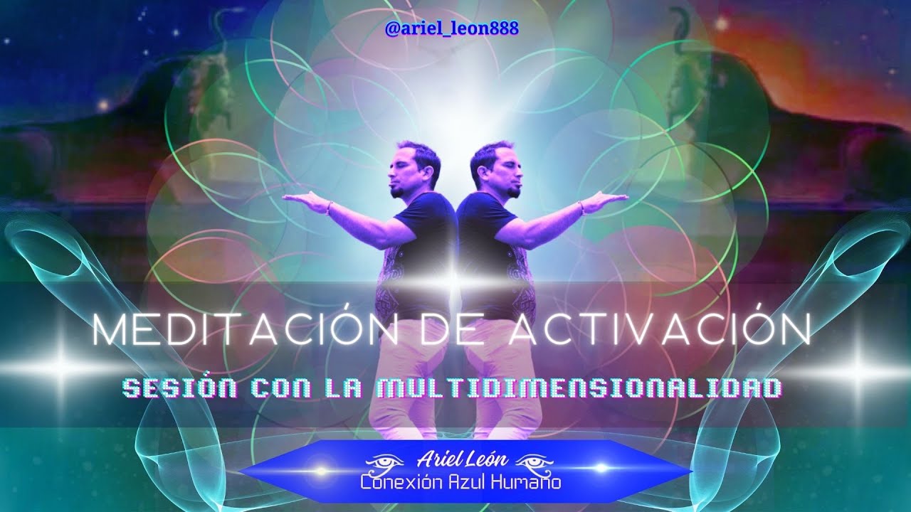 MEDITACIÓN · SESIÓN CON LA MULTIDIMENSIONALIDAD - Ariel León - YouTube