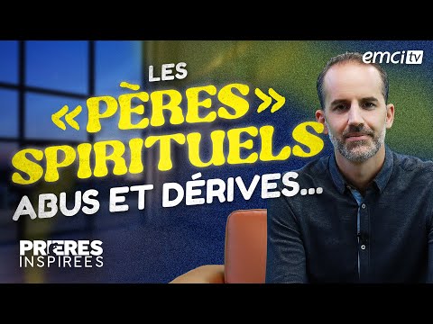 Les “pères spirituels” : abus et dérives... - Prières inspirées - Jérémy Sourdril