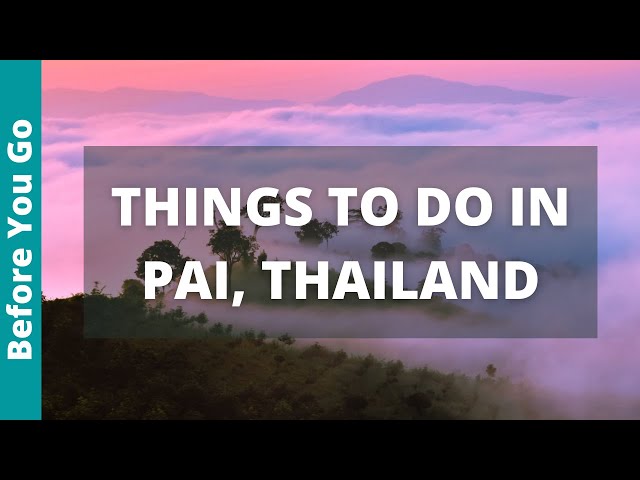 10 BEST Things To Do In Pai, Thailand - Ultimate Guide