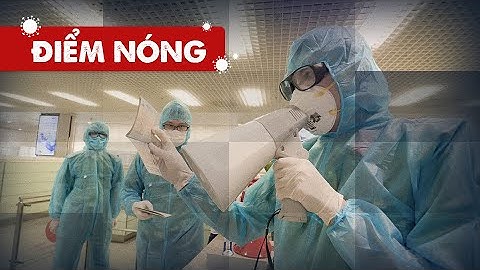 Điểm nóng: Cả nước thêm 7618 ca; Cách ly 7 ngày người nhập cảnh đã tiêm đủ liều vắc xin và âm tính