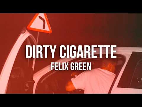 Felix Green - Dirty Cigarette (Official Lyric Video)